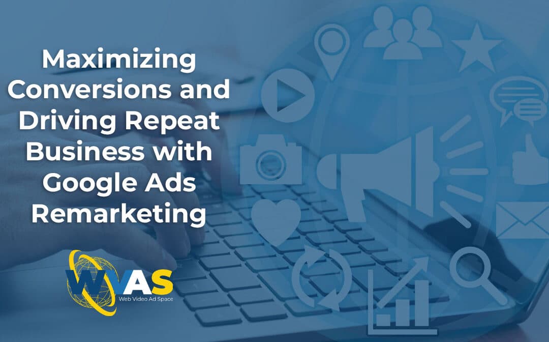 Maximizing Conversions and Driving Repeat Business with Google Ads Remarketing