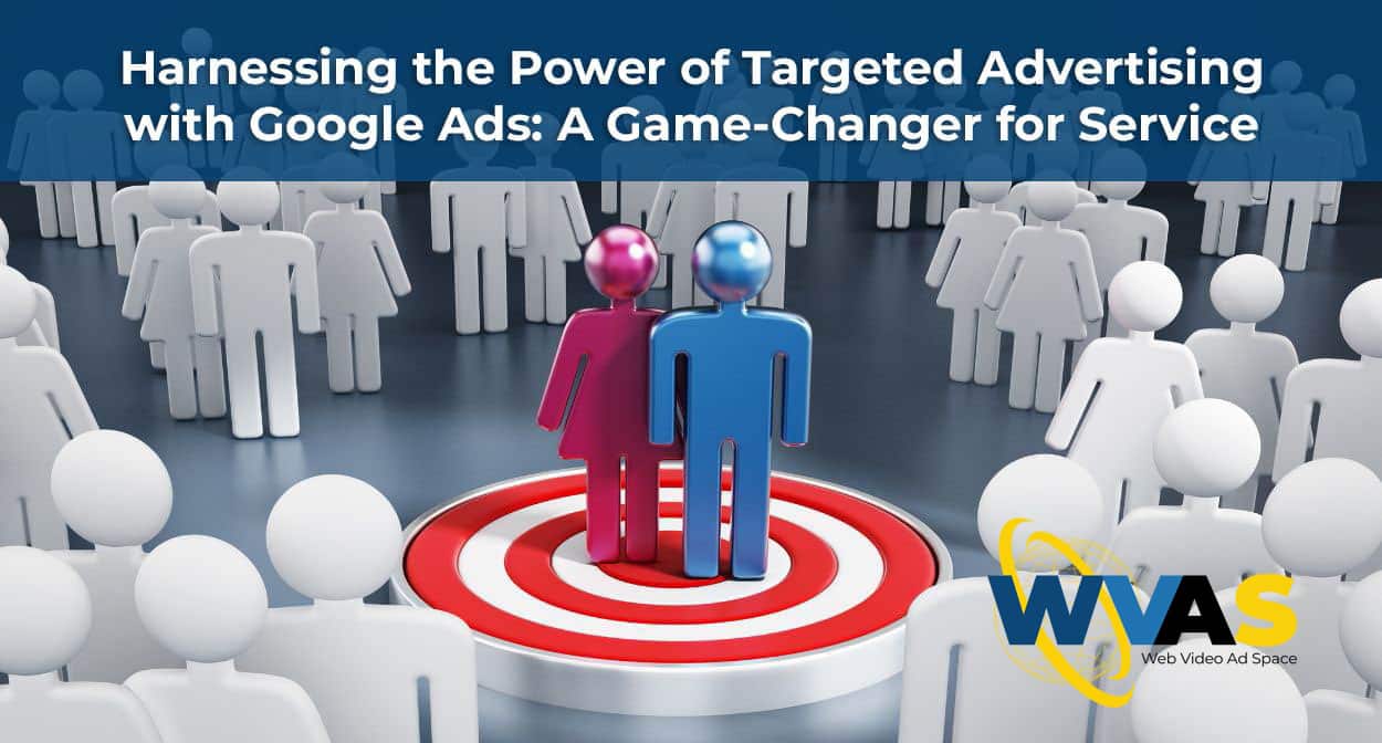 Harnessing the Power of Targeted Advertising with Google Ads