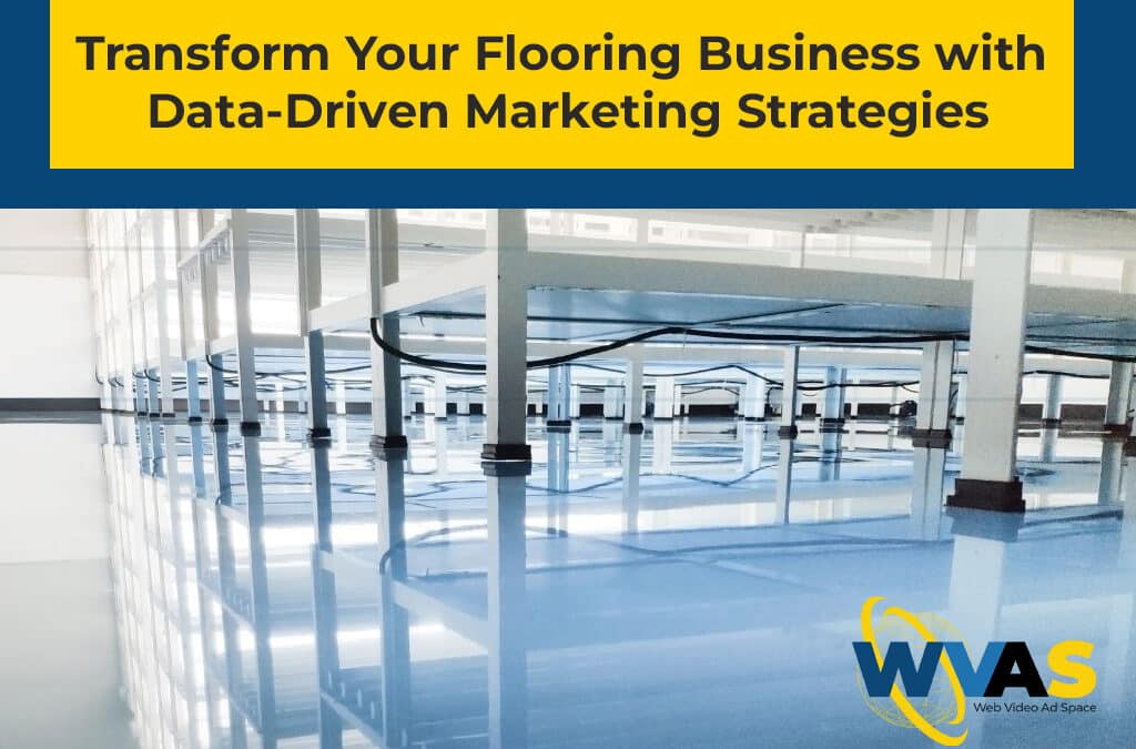 Transform Your Flooring Business with Data-Driven Marketing Strategies