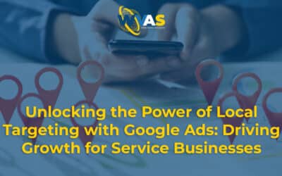 Unlocking the Power of Local Targeting with Google Ads: Driving Growth for Service Businesses